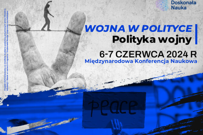 Międzynarodowa konferencja naukowa: „Wojna w polityce. Polityka wojny”