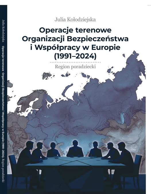„Operacje terenowe Organizacji Bezpieczeństwa i Współpracy w Europie (1991–2024). Region poradziecki”.